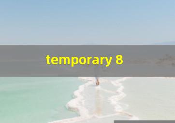  temporary 8